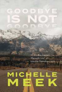 Goodbye Is Not Goodbye : My Healing Journey through Grief into His Marvelous Light
