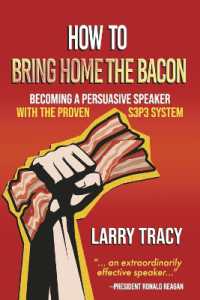 How to Bring Home the Bacon : Becoming a Persuasive Speaker with the Proven S3p3 System