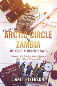 From the Arctic Circle to Zambia and Exotic Places in-Between : Memoirs of a Foreign Service Spouse Who is Also a Birdwatcher!