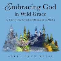 Embracing God in Wild Grace : A Thirty-Day Armchair Retreat into Alaska (Book 3)