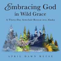 Embracing God in Wild Grace : A Thirty-Day Armchair Retreat into Alaska (Book 3) (Embracing God)