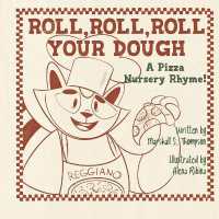 Roll, Roll, Roll Your Dough : A Pizza Nursery Rhyme!