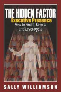 The Hidden Factor Executive Presence : How to Find It, Keep It and Leverage It