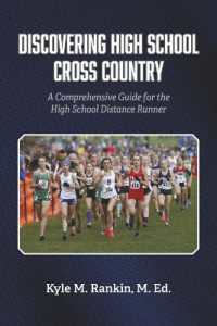 Discovering High School Cross Country : A Comprehensive Guide for the High School Distance Runner
