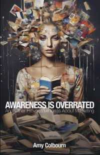 Awareness Is Overrated : And Other Provocative Ideas about Marketing