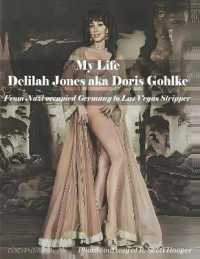 My Life: Delilah Jones Aka Doris Gohlke : From Nazi Occupied Germany to Las Vegas Stripper
