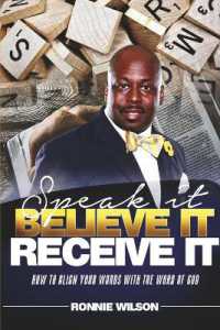 Speak It Believe It Receive It : How to Align Your Words with the Word of God