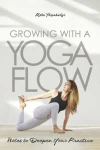 Growing with a Yoga Flow : Notes to Deepen Your Practice