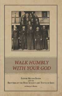 Walk Humbly with Your God : Father Nelson Baker and the Brothers of the Holy Infancy and Youth of Jesus