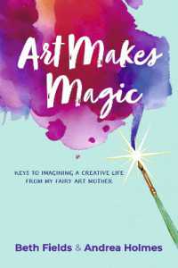 Art Makes Magic : Keys to Imagining a Creative Life from My Fairy Art Mother