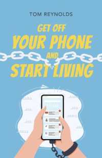 Get Off Your Phone and Start Living : A Guide to Lifelong Connections, Friendships and Personal Fulfillment.