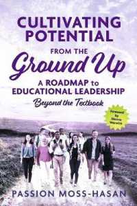 Cultivating Potential from the Ground Up : A Roadmap to Educational Leadership Beyond the Textbook