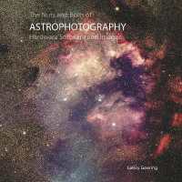 The Nuts and Bolts of Astrophotography : Hardware Software and Images