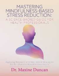 Mastering Mindfulness-Based Stress Reduction: A Science-Backed Guide for Health Professionals : Applying Research and Real-World Strategies for Mindfulness-Based Interventions