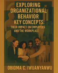 Exploring Organizational Behavior Key Concepts : Their Impact on Employees and the Workplace