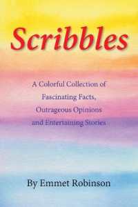 Scribbles : A Colorful Collection of Fascinating Facts, Outrageous Opinions and Entertaining Stories
