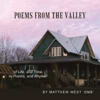 Poems from the Valley : 'of Life, and Time, in Poems, and Rhyme'