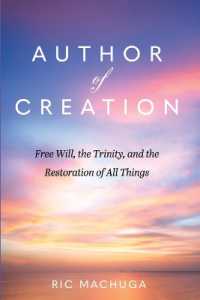 Author of Creation : Free Will, the Trinity, and the Restoration of All Things