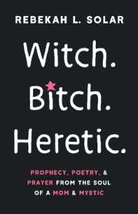 Witch. Bitch. Heretic. : Prophecy, Poetry, and Prayer from the Soul of a Mom and Mystic