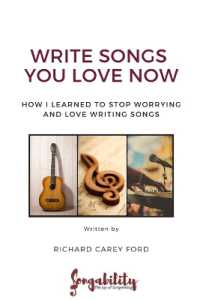 Write Songs You Love Now : How I Learned to Stop Worrying and Love Writing Songs