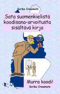 Sata suomenkielistä koodisana-arvoitusta sisältävä kirja : Murra koodi! (Codeword Puzzles)