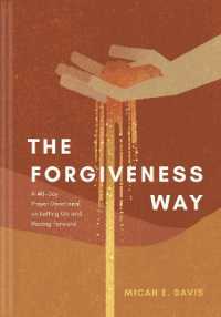The Forgiveness Way : A 40-Day Prayer Devotional on Letting Go and Moving Forward