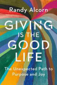 Giving Is the Good Life : The Unexpected Path to Purpose and Joy