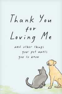 Thank You for Loving Me (Booklet) : And Other Things Your Pet Wants You to Know (Words of Comfort for a Pet Lover's Grieving Heart)