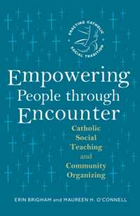 Empowering People through Encounter : Catholic Social Teaching and Community Organizing (Enacting Catholic Social Tradition)