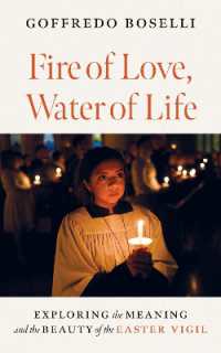 Fire of Love, Water of Life : Exploring the Meaning and the Beauty of the Easter Vigil