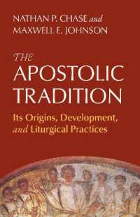 The Apostolic Tradition : Its Origins, Development, and Liturgical Practices