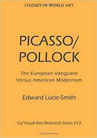 Picasso/Pollock : The European Vanguard Versus American Modernism