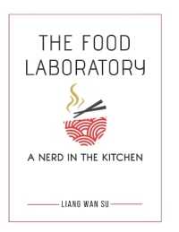 The Food Laboratory : A Nerd in the Kitchen