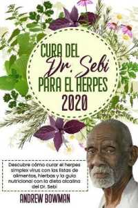 Cura del Dr. Sebi Para El Herpes 2020 : Descubre cómo Curar el Herpes Simplex Virus con las Listas de Alimentos, Hierbas y la Guía Nutricional con la Dieta Alcalina del Dr. Sebi