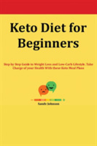 Keto Diet for Beginners : Step by Step Guide to Weight Loss and Low-carb Lifestyle. Take Charge of your He -- Paperback / softback