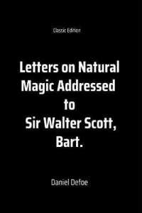 Letters on Natural Magic Addressed to Sir Walter Scott, Bart. : With Original Illustrated