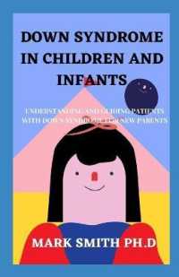 Down Syndrome in Children and Infants : Understanding and Guiding Patients with Down Syndrome for New Parents