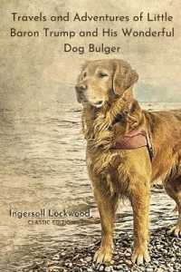 Travels and Adventures of Little Baron Trump and His Wonderful Dog Bulger : With Original Illustrated