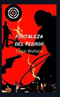 Fortaleza del Terror : Espectacular novela, cargada de acción, misterios y terror, donde prevalece la vida y el honor.