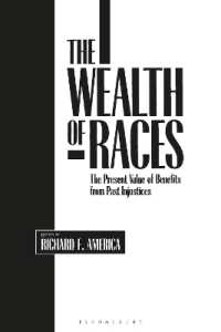 The Wealth of Races : The Present Value of Benefits from Past Injustices (Contributions in Afro-american and African Studies: Contemporary Black Poets)