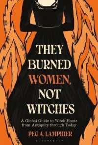 They Burned Women, Not Witches : A Global Guide to Witch Hunts from Antiquity through Today