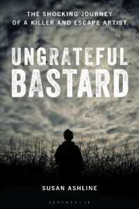 Ungrateful Bastard : The Shocking Journey of a Killer and Escape Artist