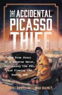 The Accidental Picasso Thief : The True Story of a Reverse Heist, Outrunning the FBI, and Fleeing the Boston Mob (Association for Research into Crimes against Art)