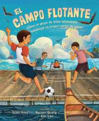 El campo flotante (The Floating Field) : Cómo un grupo de niños tailandeses construyó su propio campo de fútbol (How a Group of Thai Boys Built Their Own Soccer Field)