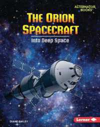 The Orion Spacecraft : Into Deep Space (Space Explorer Guidebooks (Alternator Books )) （Library Binding）