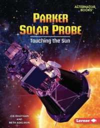 Parker Solar Probe : Touching the Sun (Space Explorer Guidebooks (Alternator Books (R))) （Library Binding）
