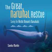 The Great Narwhal Rescue : Saving the Arctic Ocean's Narwhals (Sandra Markle's Science Discoveries) （Library Binding）