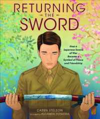 Returning the Sword : How a Japanese Sword of War Became a Symbol of Friendship and Peace
