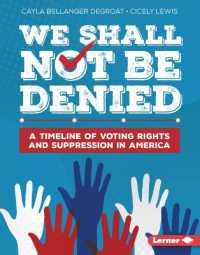 We Shall Not Be Denied : A Timeline of Voting Rights and Suppression in America （Library Binding）