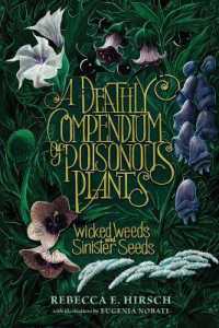 A Deathly Compendium of Poisonous Plants : Wicked Weeds and Sinister Seeds